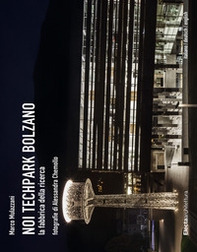 Noi Techpark Bolzano. La fabbrica della ricerca. Ediz. italiana, inglese e tedesca - Librerie.coop