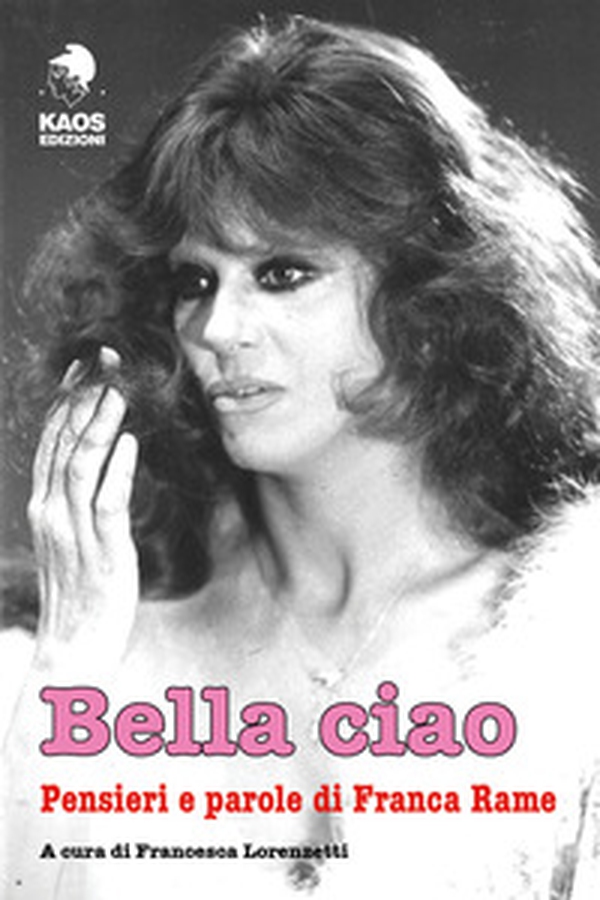 Bella ciao. Pensieri e parole di Franca Rame - Librerie.coop Bella ciao. Pensieri e parole di Franca Rame - Librerie.coop