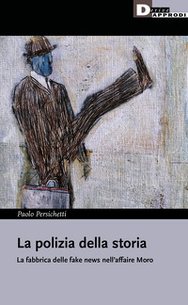 La polizia della storia, La fabbrica delle fake news nell'affaire Moro - Librerie.coop La polizia della storia, La fabbrica delle fake news nell'affaire Moro - Librerie.coop