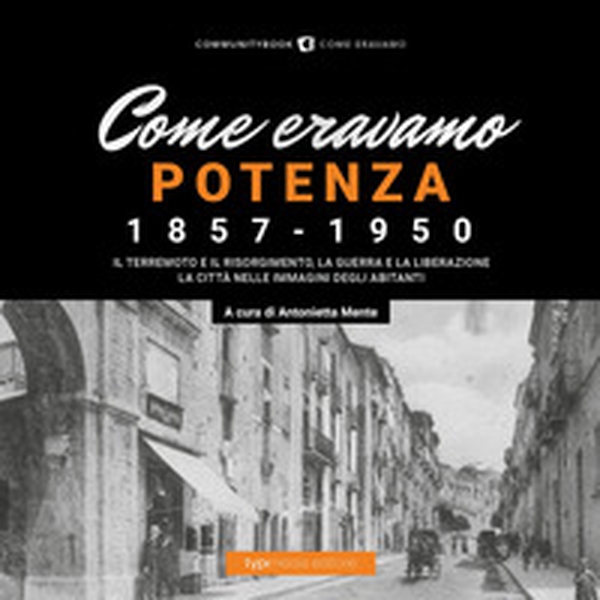 Come eravamo. Potenza 1857-1950 - Librerie.coop Come eravamo. Potenza 1857-1950 - Librerie.coop