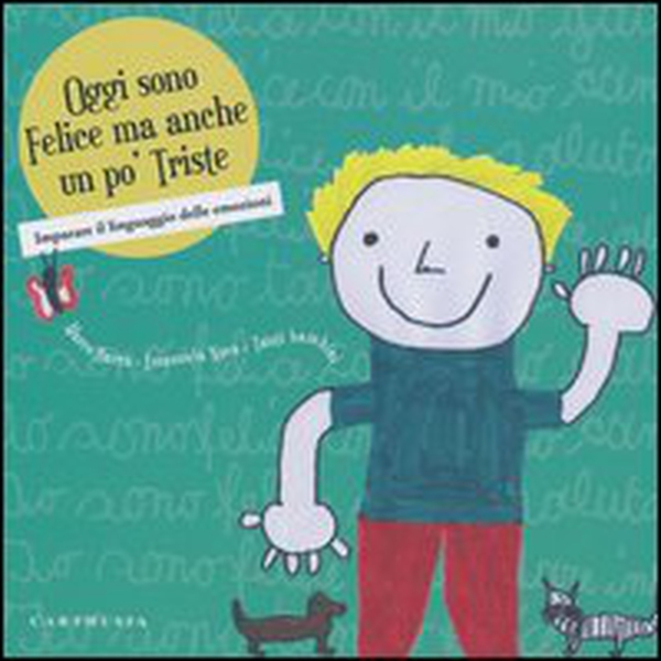 Oggi sono felice ma anche un po' triste. Imparare il linguaggio delle emozioni - Librerie.coop Oggi sono felice ma anche un po' triste. Imparare il linguaggio delle emozioni - Librerie.coop