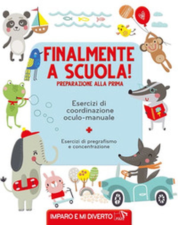Finalmente a scuola! Preparazione alla prima. Esercizi di pregrafismo - Librerie.coop Finalmente a scuola! Preparazione alla prima. Esercizi di pregrafismo - Librerie.coop