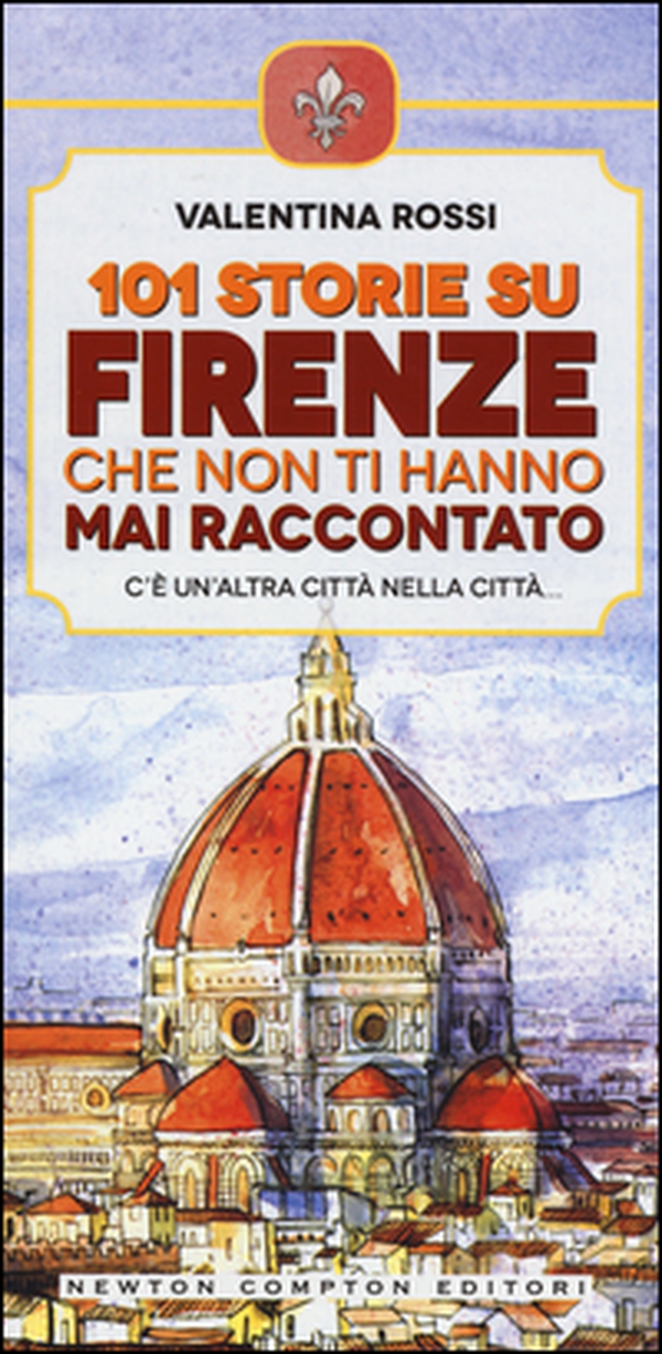101 storie su Firenze che non ti hanno mai raccontato - Librerie.coop 101 storie su Firenze che non ti hanno mai raccontato - Librerie.coop