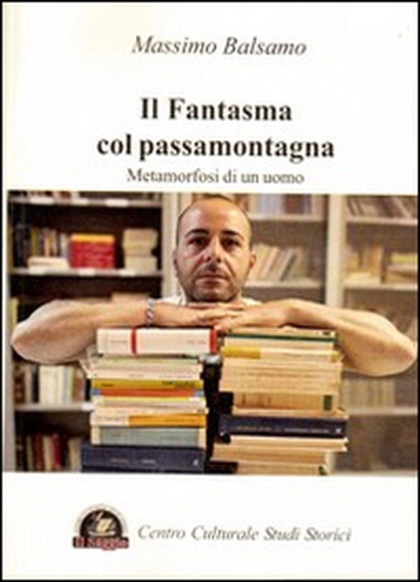 Il fantasma col passamontagna. Metamorfosi di un uomo - Librerie.coop Il fantasma col passamontagna. Metamorfosi di un uomo - Librerie.coop