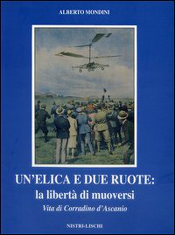 Un'elica e due ruote. Vita di Corradino D'Ascanio - Librerie.coop