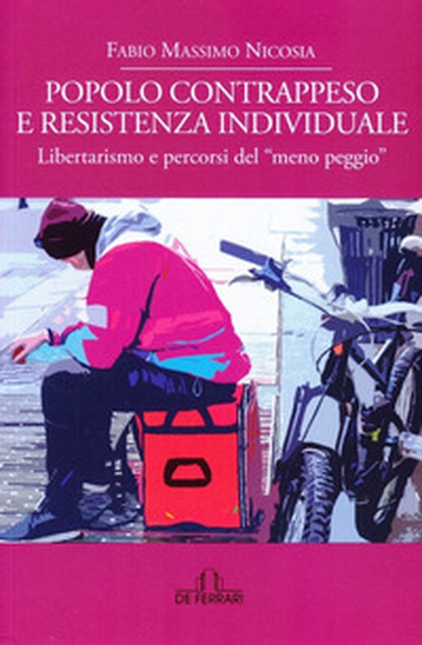 Popolo contrappeso e resistenza individuale. Libertarismo e percorsi del «meno peggio» - Librerie.coop Popolo contrappeso e resistenza individuale. Libertarismo e percorsi del «meno peggio» - Librerie.coop