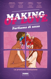 Making of love. Parliamo di sesso. La prossima rivoluzione - Librerie.coop