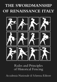 The swordmanship of Renaissance Italy. Rules and principles of historical fencing - Librerie.coop