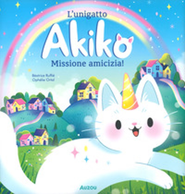L'unigatto Akiko. Missione amicizia! - Librerie.coop L'unigatto Akiko. Missione amicizia! - Librerie.coop
