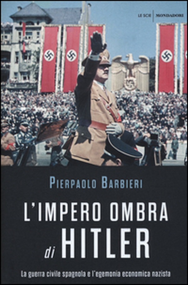 L'impero ombra di Hitler. La guerra civile spagnola e l'egemonia economica nazista - Librerie.coop L'impero ombra di Hitler. La guerra civile spagnola e l'egemonia economica nazista - Librerie.coop