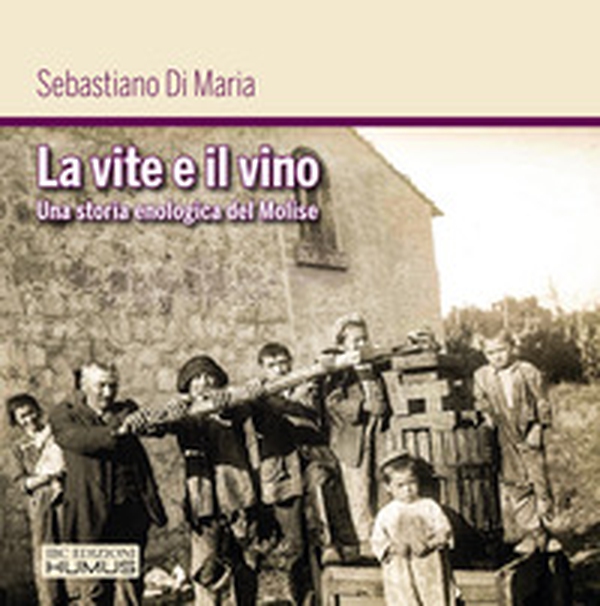 La vite e il vino. Una storia enologica del Molise - Librerie.coop La vite e il vino. Una storia enologica del Molise - Librerie.coop