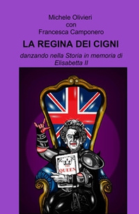 La regina dei cigni. Danzando nella storia in memoria di Elisabetta II - Librerie.coop