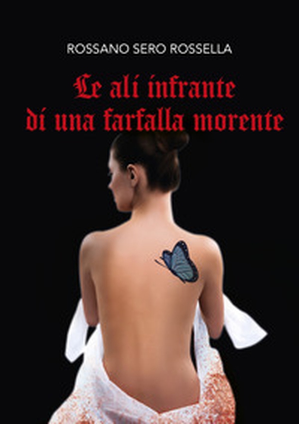 Le ali infrante di una farfalla morente - Librerie.coop Le ali infrante di una farfalla morente - Librerie.coop