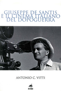 Giuseppe De Santis e il cinema italiano del dopoguerra - Librerie.coop