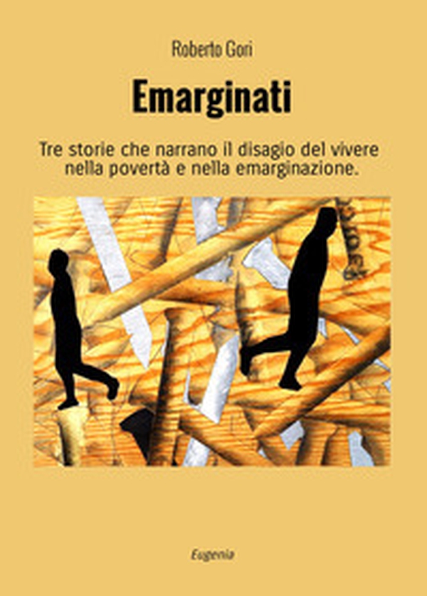 Emarginati. Tre storie che narrano il disagio del vivere nella povertà e nella emarginazione - Librerie.coop Emarginati. Tre storie che narrano il disagio del vivere nella povertà e nella emarginazione - Librerie.coop