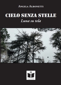 Cielo senza stelle. Luna su tela - Librerie.coop