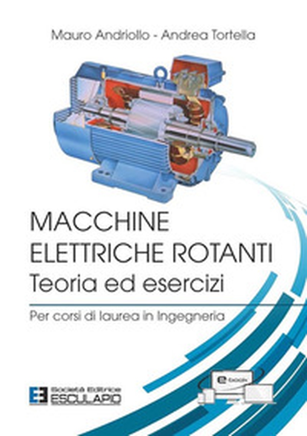 Macchine elettriche rotanti. Teoria ed esercizi. Per corsi di laurea in ingegneria - Librerie.coop Macchine elettriche rotanti. Teoria ed esercizi. Per corsi di laurea in ingegneria - Librerie.coop
