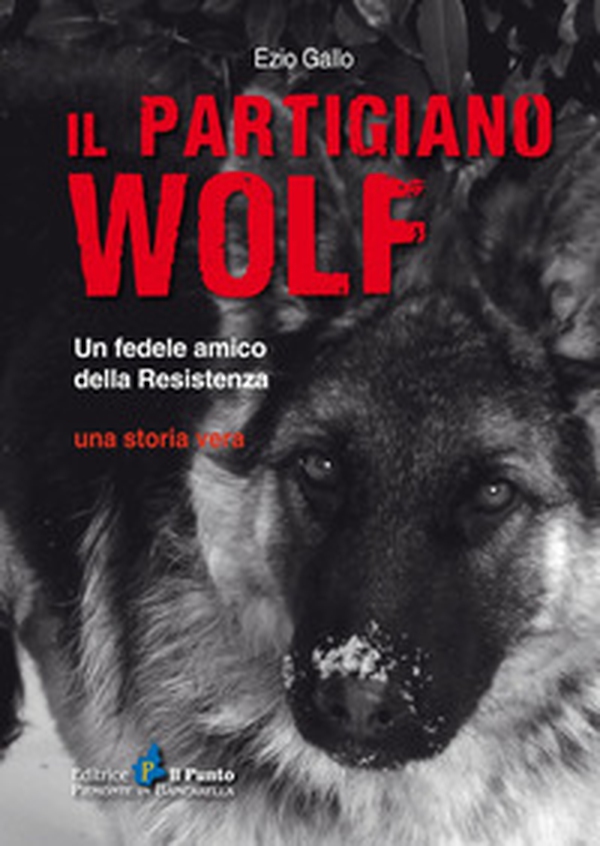 Il partigiano Wolf. Un fedele amico della Resistenza - Librerie.coop Il partigiano Wolf. Un fedele amico della Resistenza - Librerie.coop