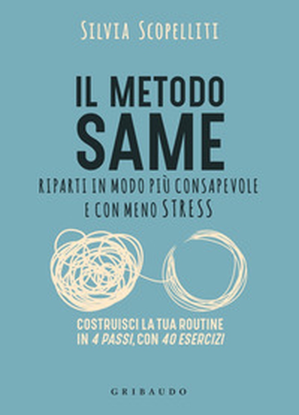 Il metodo S.A.M.E. Riparti in modo più consapevole e con meno stress - Librerie.coop Il metodo S.A.M.E. Riparti in modo più consapevole e con meno stress - Librerie.coop