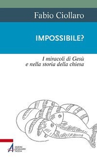 Impossibile? I miracoli di Gesù nella storia della Chiesa - Librerie.coop