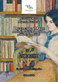 Divulgare l'arte. Raccolta di articoli di Rossana Buono pubblicati sui quotidiani - Librerie.coop