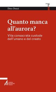 Quanto manca all'aurora? Vita consacrata custode dell'umano e del creato - Librerie.coop