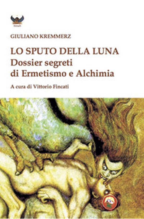 Lo sputo della luna. Dossier segreti di ermetismo e alchimia - Librerie.coop Lo sputo della luna. Dossier segreti di ermetismo e alchimia - Librerie.coop