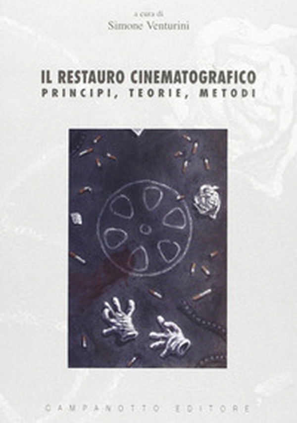 Il restauro cinematografico. Principi, teorie, metodi - Librerie.coop Il restauro cinematografico. Principi, teorie, metodi - Librerie.coop