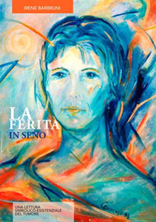 La ferita in seno. Una lettura simbolico-esistenziale del tumore - Librerie.coop La ferita in seno. Una lettura simbolico-esistenziale del tumore - Librerie.coop