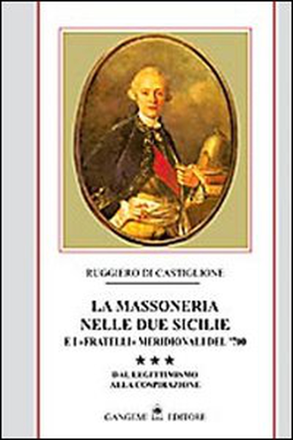 La massoneria nelle due Sicilie e i «fratelli» meridionali del '700 - Vol. 3 - Librerie.coop La massoneria nelle due Sicilie e i «fratelli» meridionali del '700 - Vol. 3 - Librerie.coop