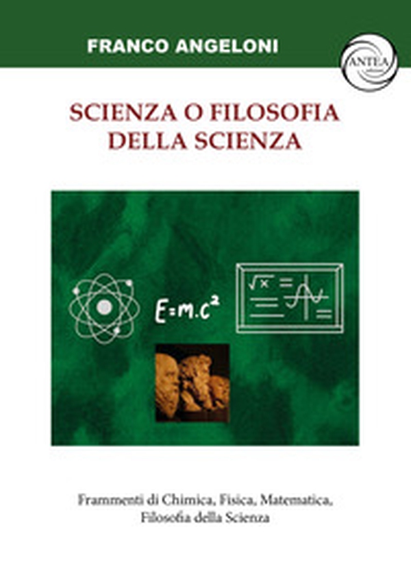 Scienza o filosofia della scienza. Frammenti di Chimica, Fisica, Matematica, Filosofia della Scienza - Librerie.coop