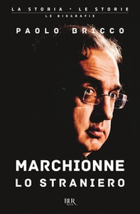 Marchionne lo straniero. L'uomo che ha cambiato per sempre l'industria mondiale dell'auto - Librerie.coop