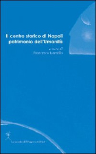 Il centro storico di Napoli patrimonio dell'umanità - Librerie.coop