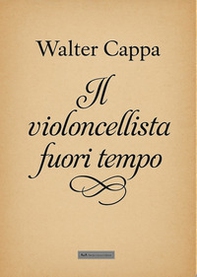 Il violoncellista fuori tempo - Librerie.coop