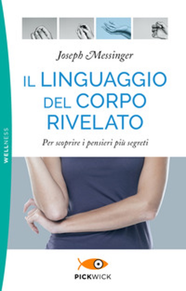 Il linguaggio del corpo rivelato. Per scoprire i pensieri più segreti - Librerie.coop Il linguaggio del corpo rivelato. Per scoprire i pensieri più segreti - Librerie.coop