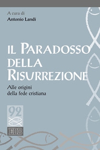 Il paradosso della risurrezione. Alle origini della fede cristiana - Librerie.coop