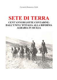 Sete di terra. Cent'anni di lotte contadine: dall'Unità d'Italia alla riforma agraria in Sicilia - Librerie.coop