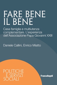 Fare bene il bene. Casa famiglia e multiutenza complementare. L'esperienza dell'Associazione Papa Giovanni XXIII - Librerie.coop