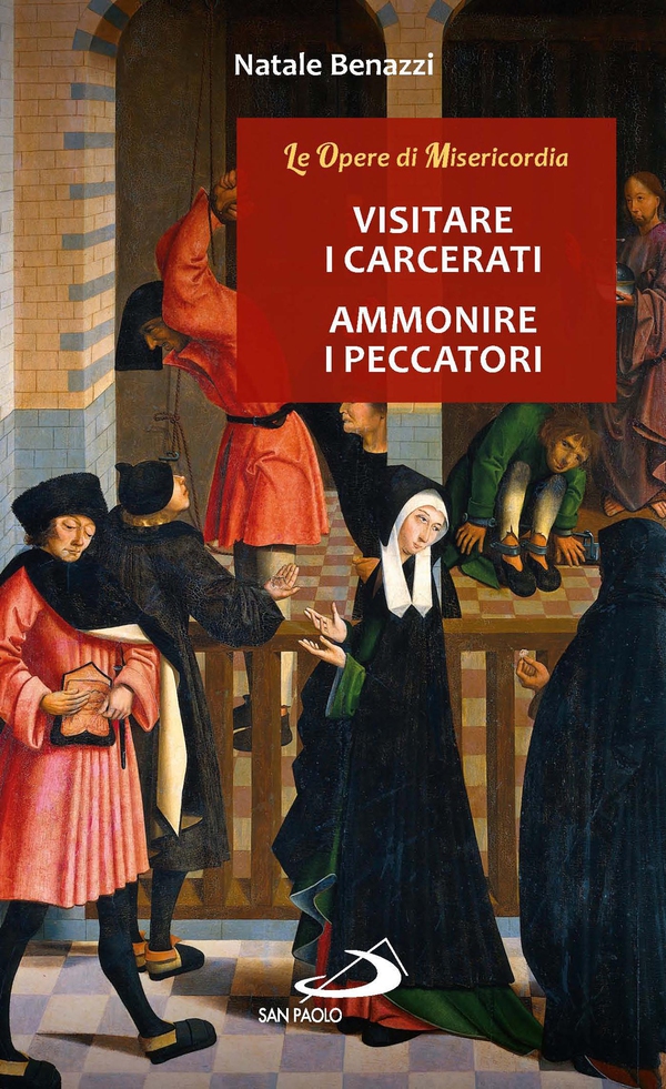 Visitare i carcerati - Ammonire i peccatori - Librerie.coop