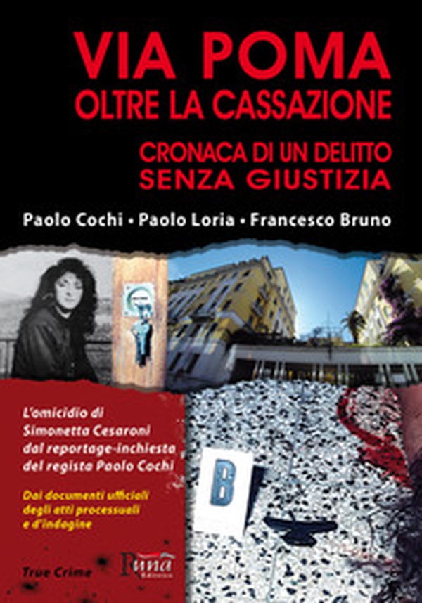 Via Poma oltre la Cassazione. Cronaca di un delitto senza giustizia - Librerie.coop Via Poma oltre la Cassazione. Cronaca di un delitto senza giustizia - Librerie.coop