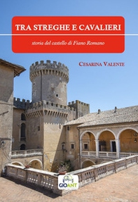 Tra streghe e cavalieri. Storia del castello di Fiano Romano - Librerie.coop