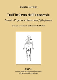 Dall'inferno dell'anoressia. I vissuti e l'esperienza clinica con la figlia-farmaco - Librerie.coop
