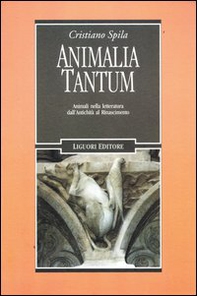 Animalia tantum. Animali nella letteratura dall'Antichità al Rinascimento - Librerie.coop