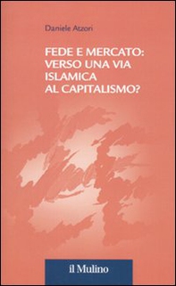 Fede e mercato: verso una via islamica al capitalismo? - Librerie.coop