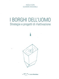 I borghi dell'uomo. Strategie e progetti di ri/attivazione. Ediz. italiana e inglese - Librerie.coop