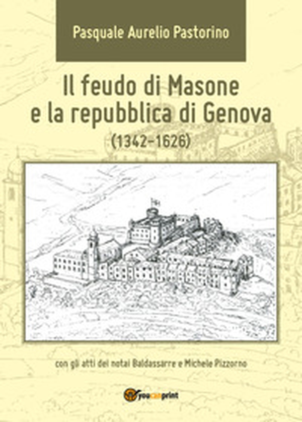 Il feudo di Masone e la repubblica di Genova (1342-1626) - Librerie.coop Il feudo di Masone e la repubblica di Genova (1342-1626) - Librerie.coop