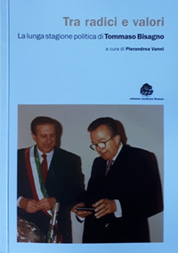 Tra radici e valori. La lunga stagione politica di Tommaso Bisagno - Librerie.coop Tra radici e valori. La lunga stagione politica di Tommaso Bisagno - Librerie.coop