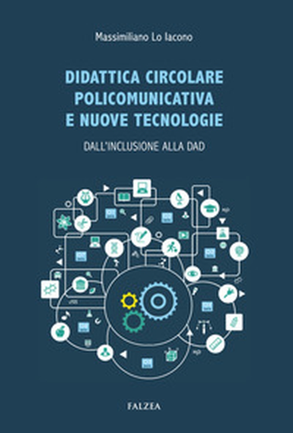 Didattica circolare policomunicativa e nuove tecnologie. Dall'inclusione alla DAD - Librerie.coop Didattica circolare policomunicativa e nuove tecnologie. Dall'inclusione alla DAD - Librerie.coop