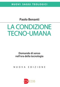 La condizione tecno-umana. Domande di senso nell'era della tecnologia - Librerie.coop