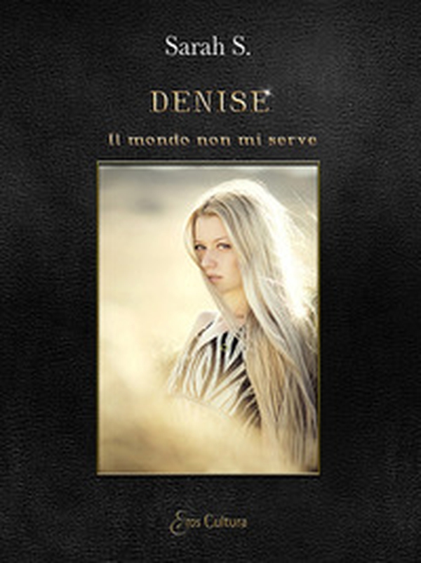 Denise. Il mondo non mi serve - Librerie.coop Denise. Il mondo non mi serve - Librerie.coop